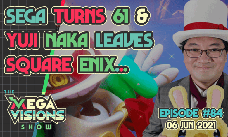 Mega Visions Show 84: SEGA turns 61 & Yuji Naka leaves Square Enix